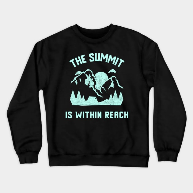 The Summit Is Within Reach Mountain Rock Climbing Crewneck Sweatshirt by superteeshop